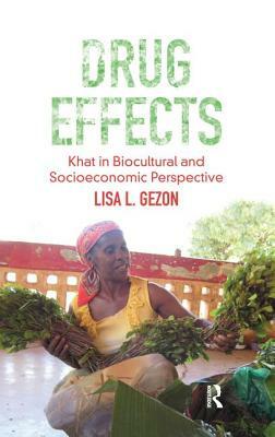 Drug Effects: Khat in Biocultural and Socioeconomic Perspective by Lisa Gezon