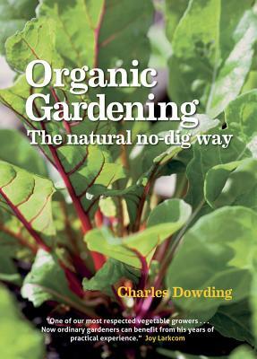 Organic Gardening: The Natural No-Dig Way by Charles Dowding