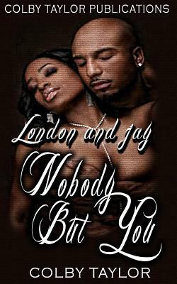 Nobody But You: London and Jay by Colby Taylor