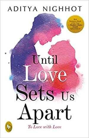 Until Love Sets Us Apart: To Love with Love by Aditya R. Nighhot