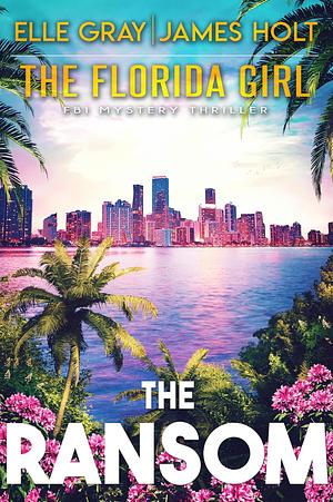 The Ransom by James Holt, Elle Gray, Elle Gray