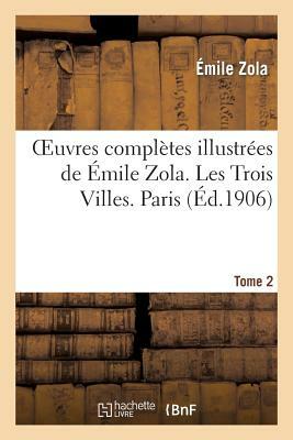 Oeuvres complètes illustrées de Émile Zola. Les Trois Villes. Paris by Émile Zola