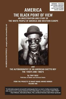 America the Black Point of View - An Investigation and Study of the White People of America and Western Europe and the Autobiography of an American Gh by Tony Rose