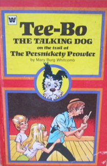 Tee-Bo The Talking Dog On The Trail Of The Persnickety Prowler by Mary Burg Whitcomb