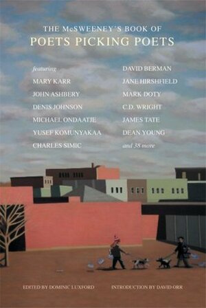 The McSweeney's Book of Poets Picking Poets by David Orr, Dominic Luxford