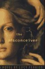 The Misconceiver by Lucy Ferriss