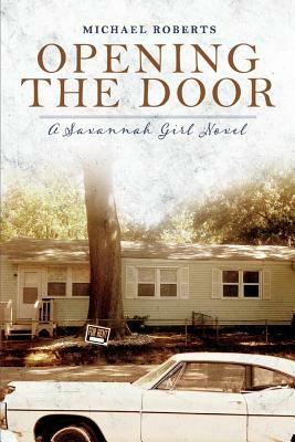Opening the Door: A Savannah Girl Novel by Michael Roberts