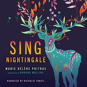 Sing, Nightingale by Marie Hélène Poitras