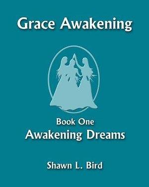 Grace Awakening by Shawn L. Bird, Shawn L. Bird