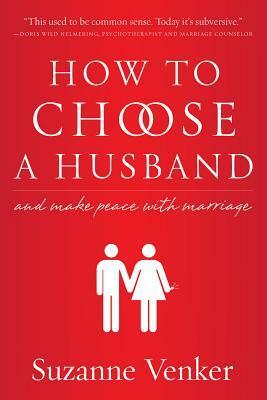 How to Choose a Husband: And Make Peace With Marriage by Suzanne Venker