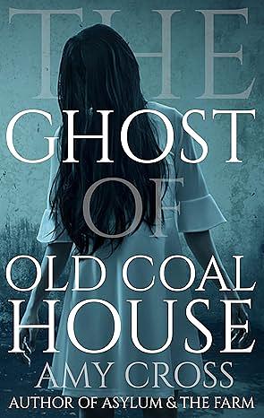 The Ghost of Old Coal House by Amy Cross