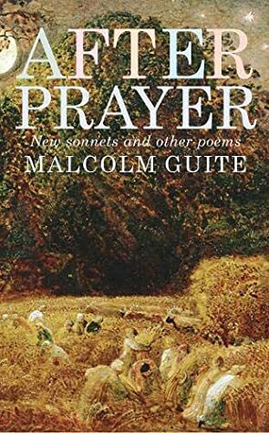 After Prayer: New Sonnets and Other Poems by Malcolm Guite