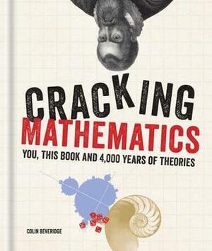 Cracking Mathematics: You, This Book and 4,000 Years of Theories by Colin Beveridge