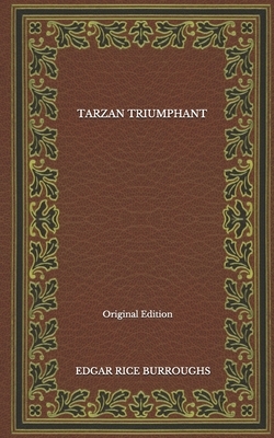 Tarzan Triumphant - Original Edition by Edgar Rice Burroughs