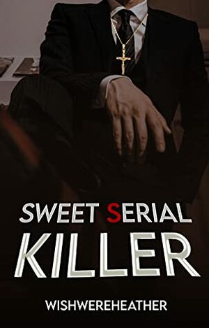 Sweet serial Killer by Wishwereheather