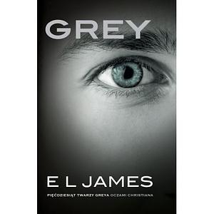 Grey: pięćdziesiąt twarzy Greya oczami Christiana by E.L. James