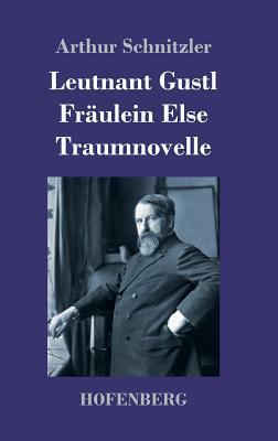 Leutnant Gustl / Fräulein Else / Traumnovelle by Arthur Schnitzler