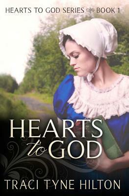 Hearts to God: The Hearts to God Series by Traci Tyne Hilton
