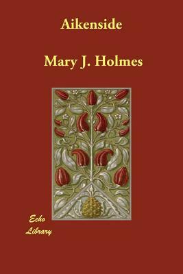 Aikenside by Mary J. Holmes