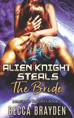 Alien Knight Steals the Bride by Becca Brayden