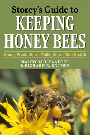 Storey's Guide to Keeping Honey Bees: Honey Production, Pollination, Bee Health by Malcolm T. Sanford, Richard E. Bonney