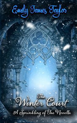 The Winter Court: A Sprinkling of Fae Novella by Emily James Taylor