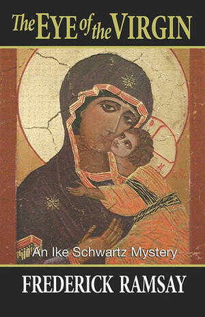 The Eye of the Virgin: An Ike Schwartz Mystery by Frederick Ramsay