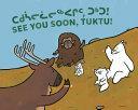 See You Soon, Tuktu!: Bilingual Inuktitut and English Edition by Rachel Rupke, Nadia Sammurtok