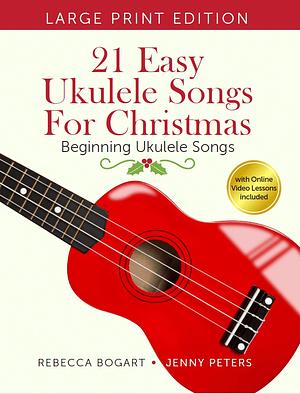 21 Easy Ukulele Songs for Christmas by Rebecca Bogart, Jenny Peters