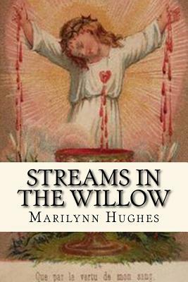 Streams in the Willow: The Story of One Family's Transformation from Original Sin by Marilynn Hughes