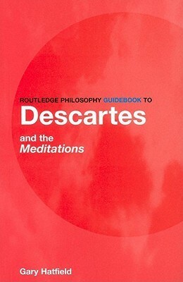 Descartes and the Meditations (Routledge Philosophy Guidebooks) by Gary Hatfield