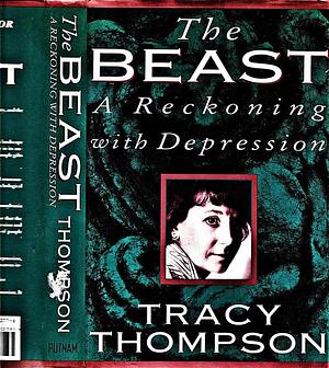 The Beast: A Reckoning with Depression by Tracy Thompson