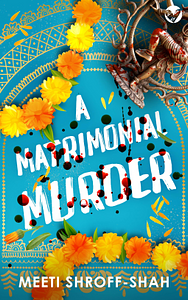 A MATRIMONIAL MURDER a completely unputdownable must-read crime mystery by Meeti Shroff-Shah