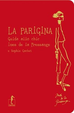 La parigina: Guida allo chic by Inès de La Fressange, Sophie Gachet