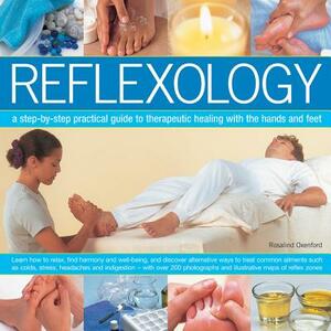 Reflexology: A Step-By-Step Practical Guide to Therapeutic Healing with the Hands and Feet by Rosalind Oxenford