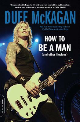 How to Be a Man: (and Other Illusions) by Duff McKagan, Chris Kornelis
