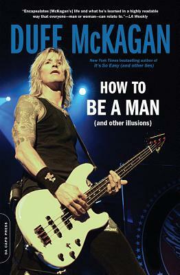 How to Be a Man: (and Other Illusions) by Chris Kornelis, Duff McKagan