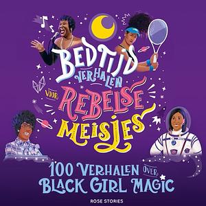 Bedtijdverhalen voor rebelse meisjes: 100 verhalen over Black Girl Magic by Diana Odero
