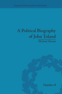 A Political Biography of John Toland by Michael Brown