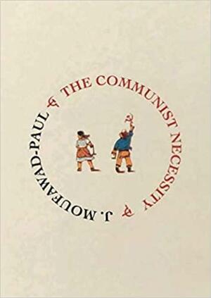 The Communist Necessity by J. Moufawad-Paul