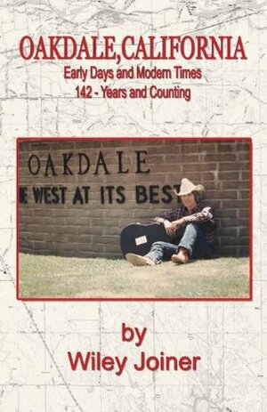 Oakdale, California, Early Days and Modern Times by Lauren O'Brien, Wiley Joiner, Judith Mitchell