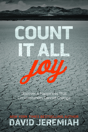 Count It All Joy: Discover a Happiness That Circumstances Cannot Change by David Jeremiah