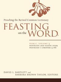 Feasting on the Word: Year C, Volume 3: Pentecost and Season after Pentecost 1 by Barbara Brown Taylor, David L. Bartlett