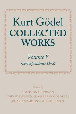 Kurt Godel: Collected Works: Volume V by John W. Dawson Jr., Kurt Gödel, Solomon Feferman