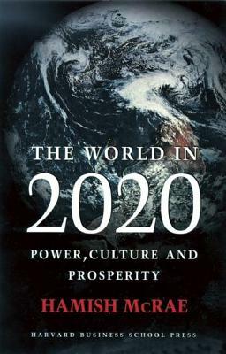 The World in 2020: Power, Culture and Prosperity by Hamish McRae