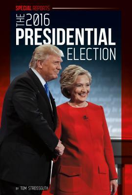 The 2016 Presidential Election by Tom Streissguth