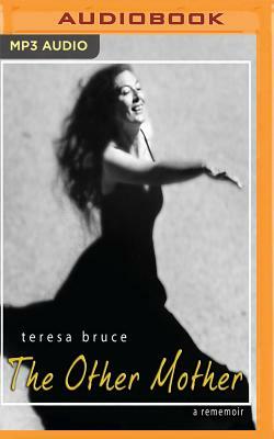 The Other Mother: A Rememoir by Teresa Bruce