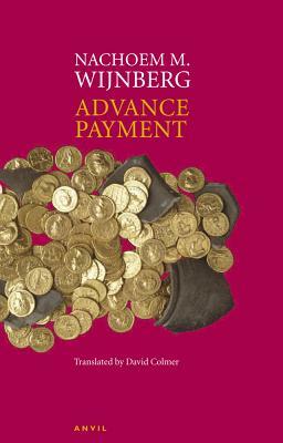 Advance Payment: Poems from Songs, the Life of and First This, Then That by Nachoem M. Wijnberg