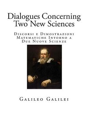 Dialogues Concerning Two New Sciences by 