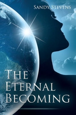 The Eternal Becoming by Sandy Stevens